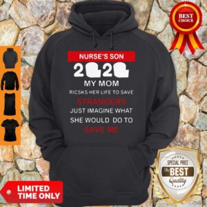 Alternative view of Nurse’s Son 2020 My Mom Risks Her Life To Save Strangers Just Imagine What She Would Do To Save Me Shirt