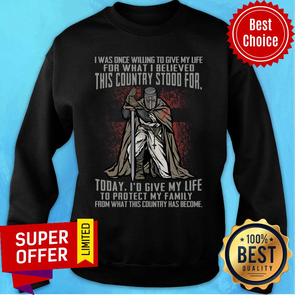 I Was Once Willing To Give My Life For What I Believed This Country Stood For Knight Shirt - Image 5