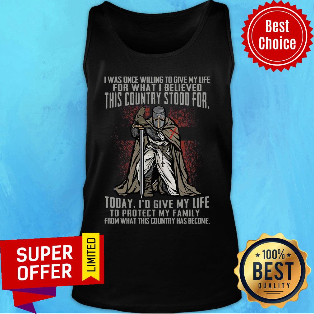 I Was Once Willing To Give My Life For What I Believed This Country Stood For Knight Shirt - Image 4
