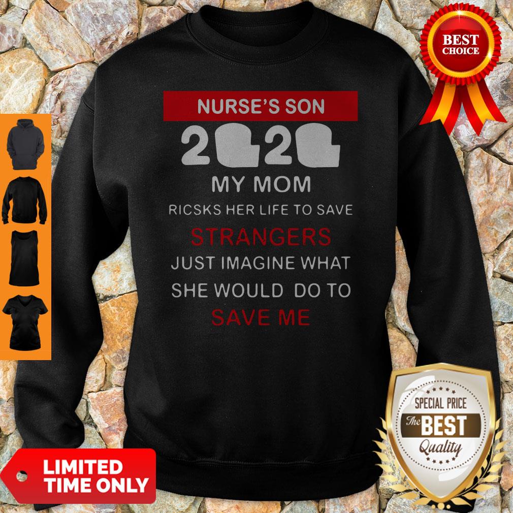 Nurse’s Son 2020 My Mom Risks Her Life To Save Strangers Just Imagine What She Would Do To Save Me Shirt - Image 5