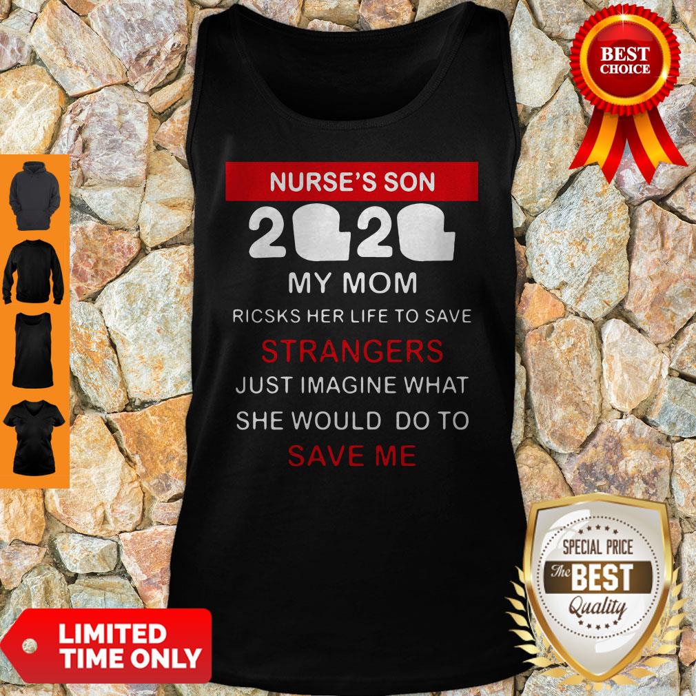 Nurse’s Son 2020 My Mom Risks Her Life To Save Strangers Just Imagine What She Would Do To Save Me Shirt - Image 4