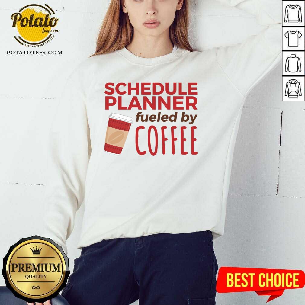 Pretty Schedule Planner Fueled By Coffee Shirt - Image 4