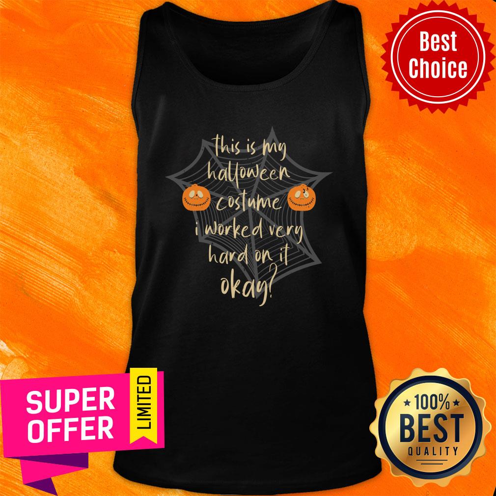 This Is My Halloween Costume I Worked Very Hard On It Okay Shirt - Image 4