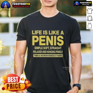 Top Life Is Like A Penis Simple Soft Straight T-Shirt