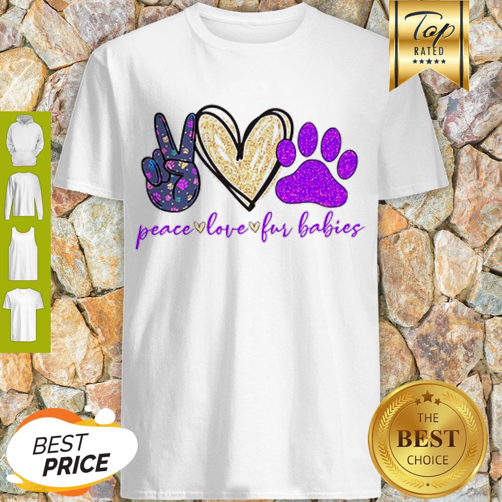 Beautiful Peace Love Fur Babies Shirt