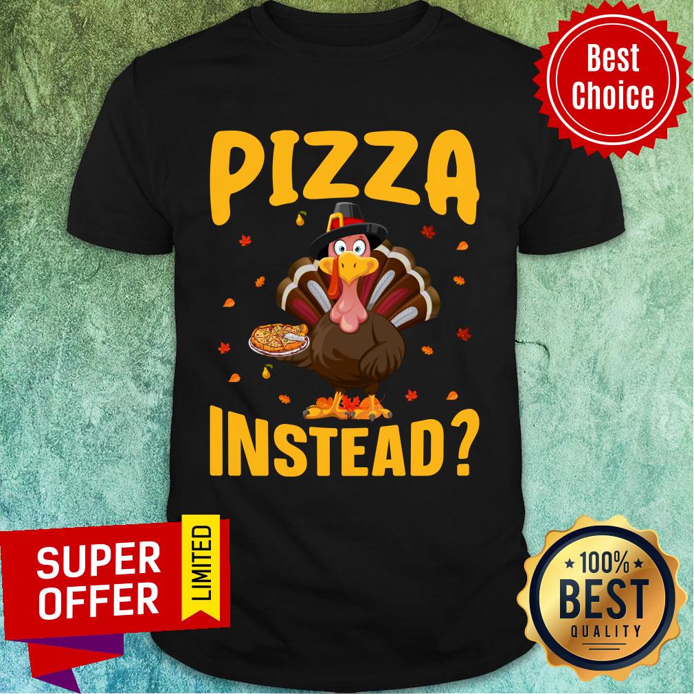 Chicken Tuckey Pizza Instead Thanksgiving Shirt