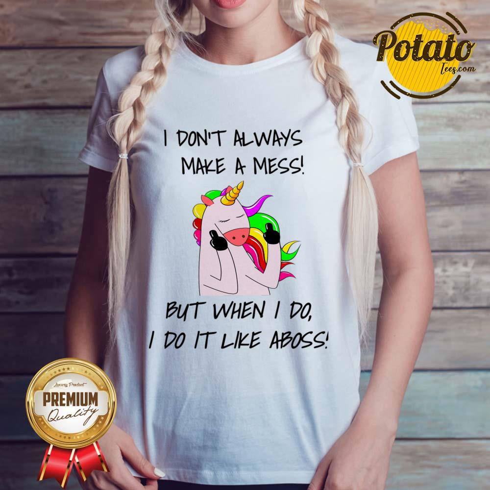 I Don't Always Make A Mess But When I Do I Do It Like A Boss Shirt - Image 3