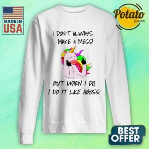 Alternative view of I Don't Always Make A Mess But When I Do I Do It Like A Boss Shirt