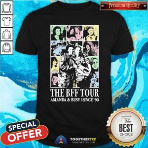 Hot The Bff Tour Amanda And Busy Since '93 T-Shirt