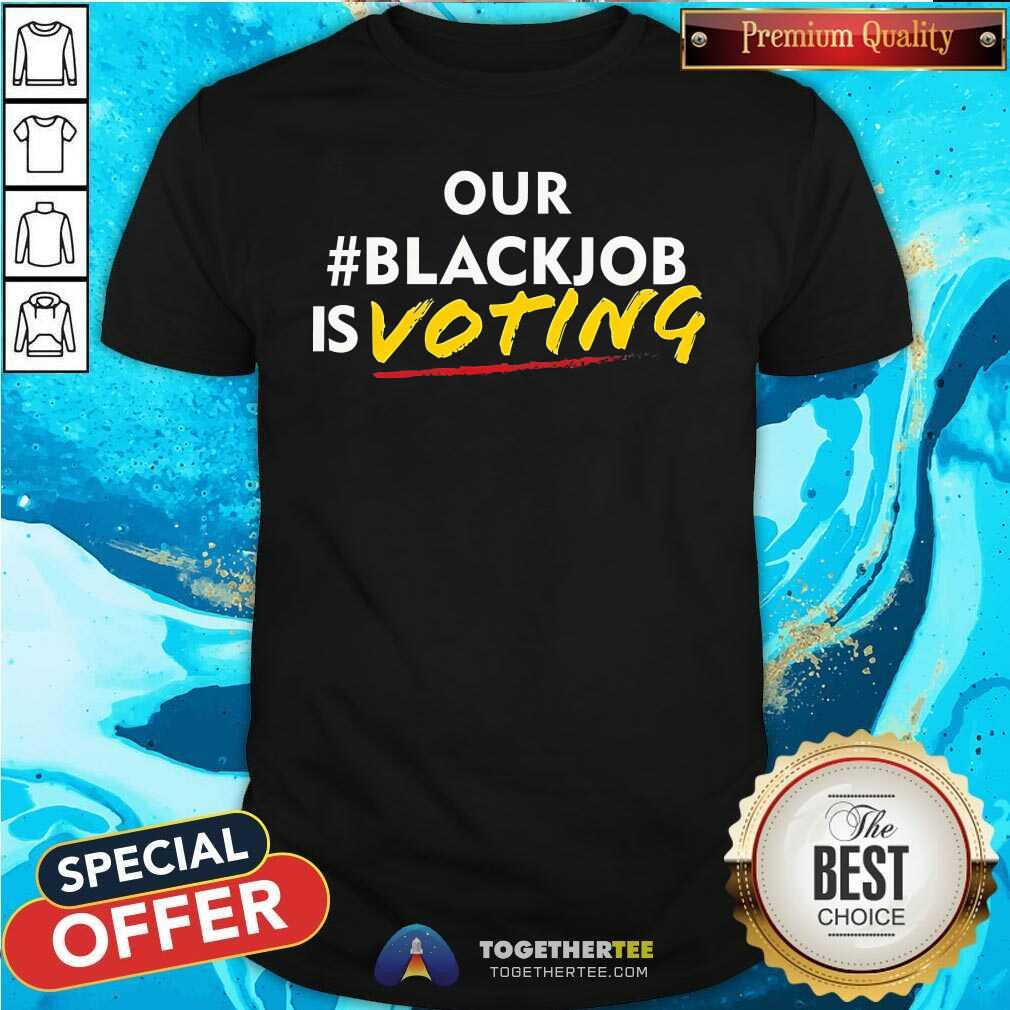 Nice Leaundra Ross Wearing Our Blackjob Is Voting T-Shirt