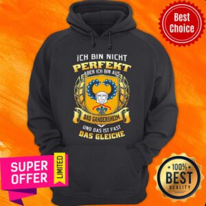 Alternative view of Ich Bin Nicht Perfekt Aber Ich Bin Aus Bad Gandersheim Und Das Ist Fast Das Gleiche Shirt