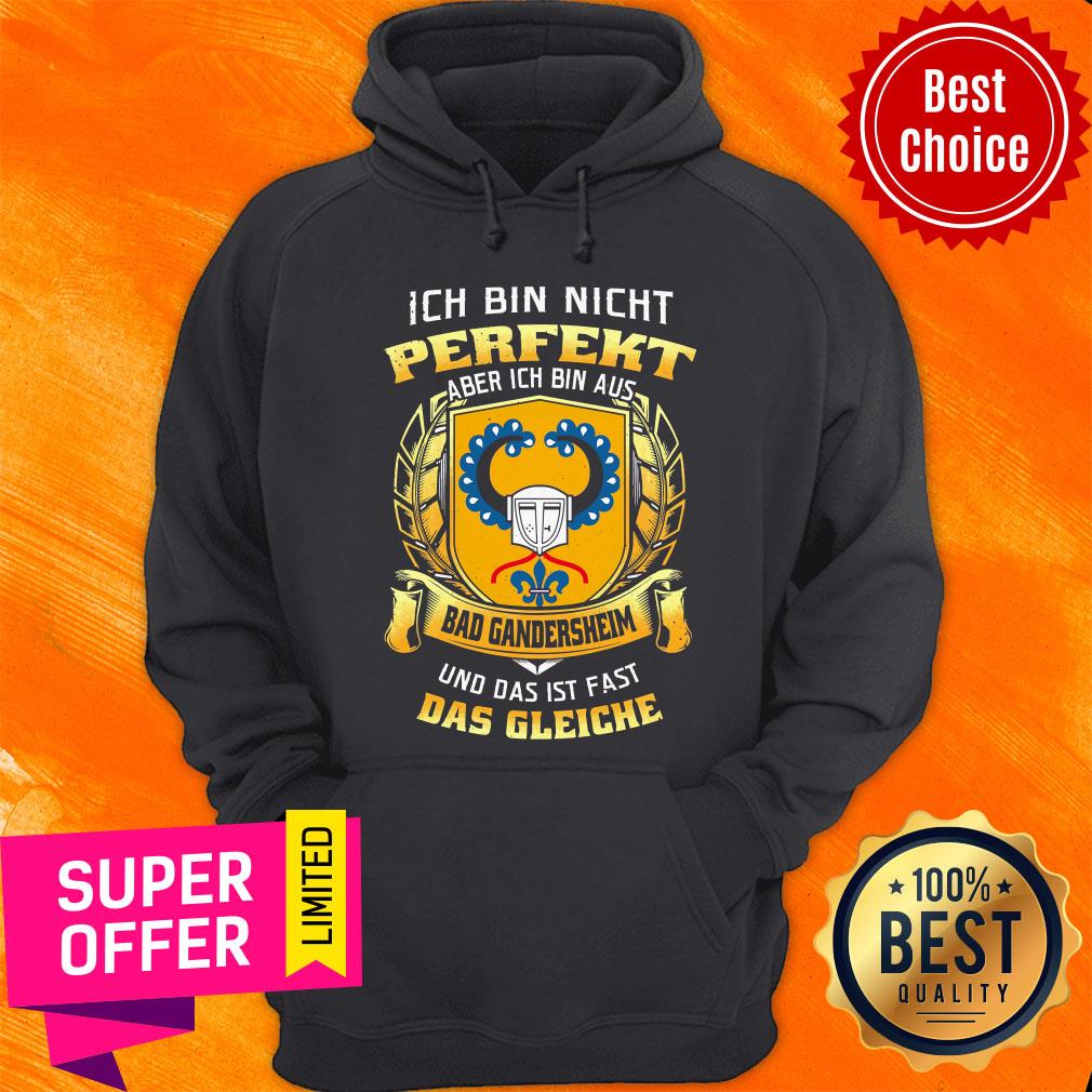 Ich Bin Nicht Perfekt Aber Ich Bin Aus Bad Gandersheim Und Das Ist Fast Das Gleiche Shirt - Image 2