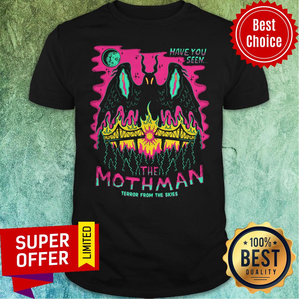 Top Have You Seen The Mothman Terror From The Skies Shirt