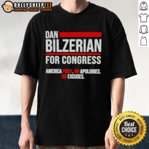 Top Dan Bilzerian For Congress America First No Apologies No Excuses T-Shirt