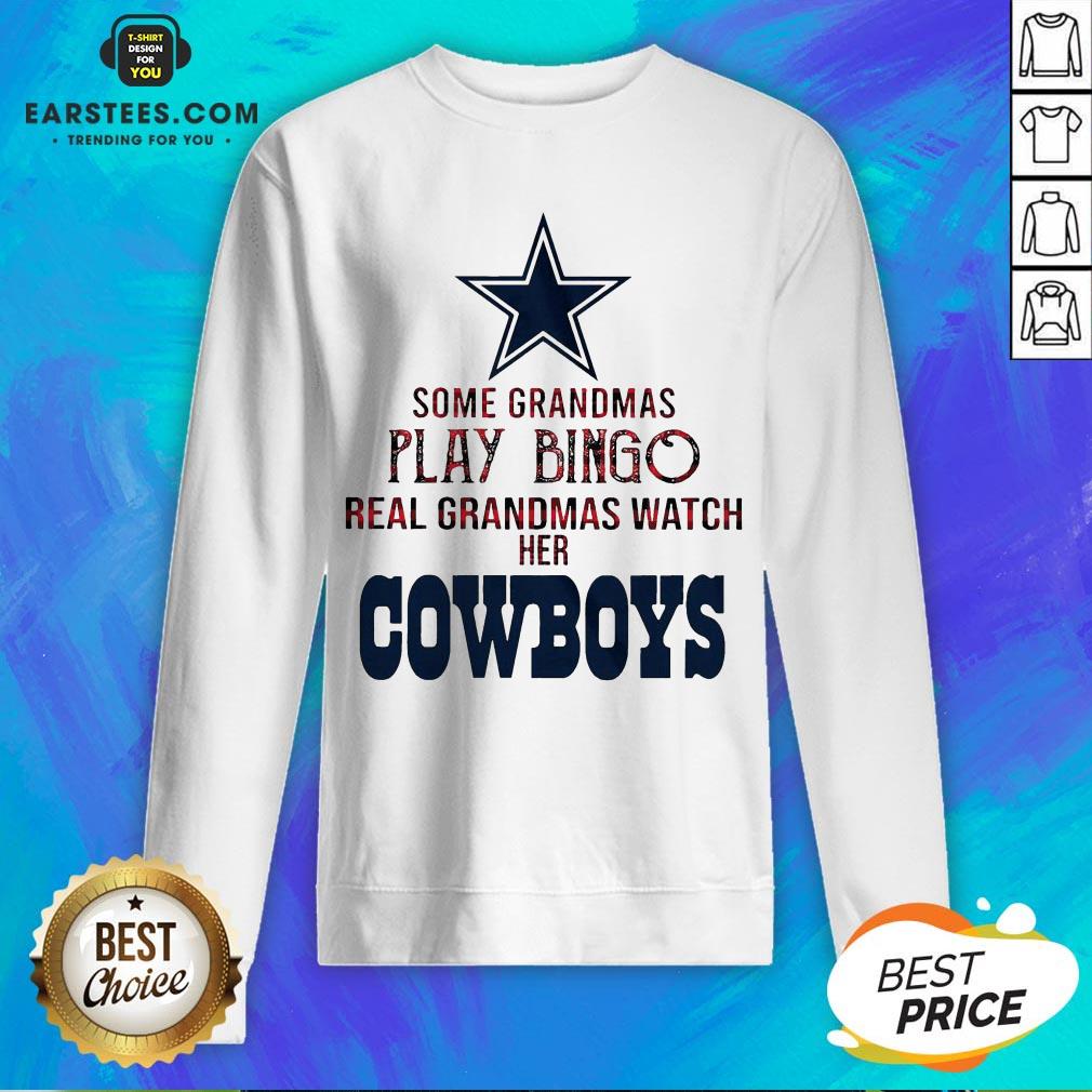 Perfect Some Grandmas Play Bingo Real Grandmas Watch Her Cowboys Shirt - Image 5