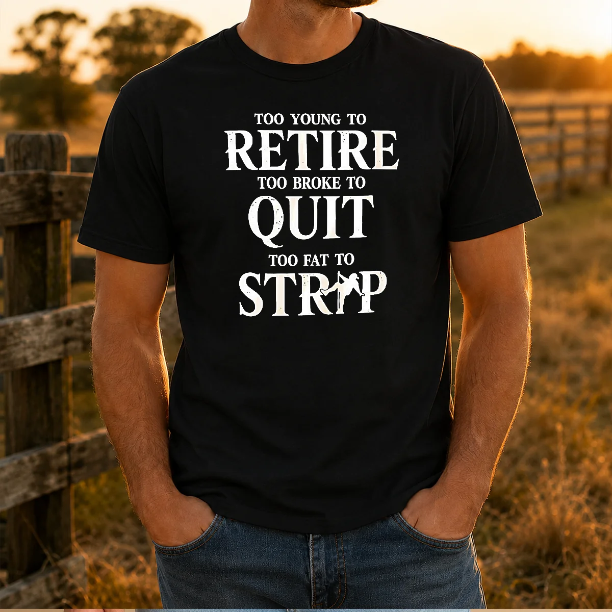 Pretty Too Young To Retire Too Broke To Quit Too Fat To Strip Humor Slogan Shirt