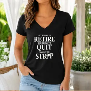 Alternative view of Pretty Too Young To Retire Too Broke To Quit Too Fat To Strip Humor Slogan Shirt