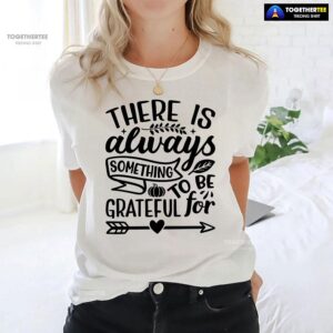 Alternative view of There Is Always Something To Be Grateful For T-Shirt