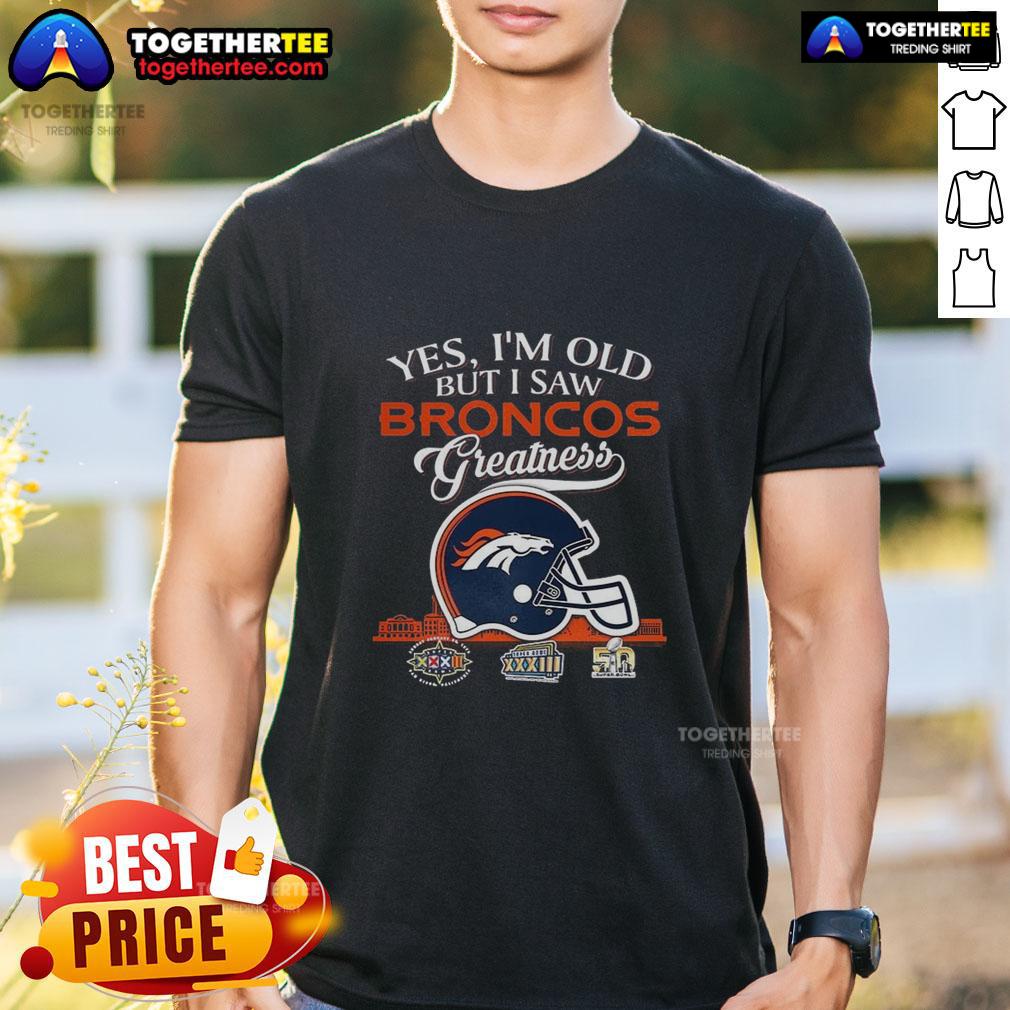 Hot Yes I'm Old But I Saw Denver Broncos Greatness Super Bowl Helmet Skyline T-Shirt