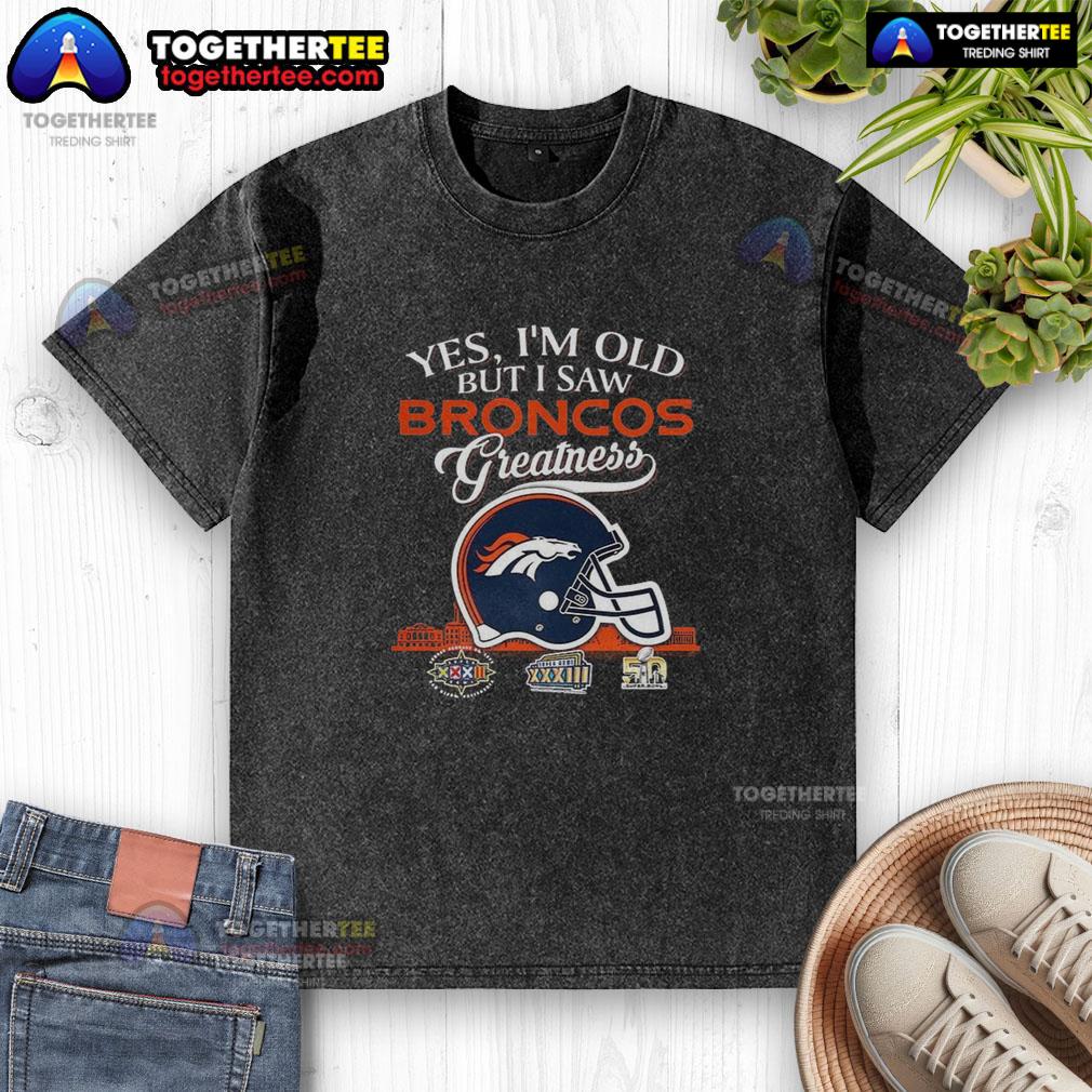 Hot Yes I'm Old But I Saw Denver Broncos Greatness Super Bowl Helmet Skyline T-Shirt - Image 6