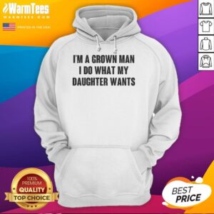 Alternative view of Nice I'm A Grown Man I Do What My Daughter Wants Shirt