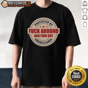 Premium Protected By Surveillance Fck Around And Find Out T-Shirt