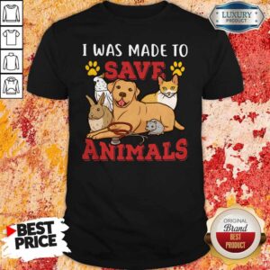 Nice Veterinarian I Was Made To Save Animals Shirt