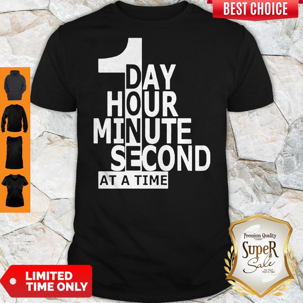 Official 1 Day Hour Minute Second At A Time Shirt