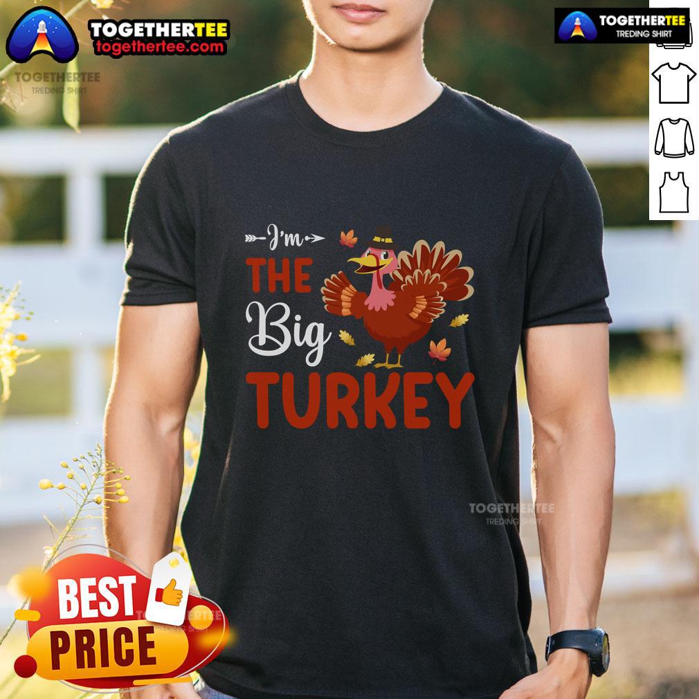 Funny I'm The Big Turkey Thanksgiving T-Shirt