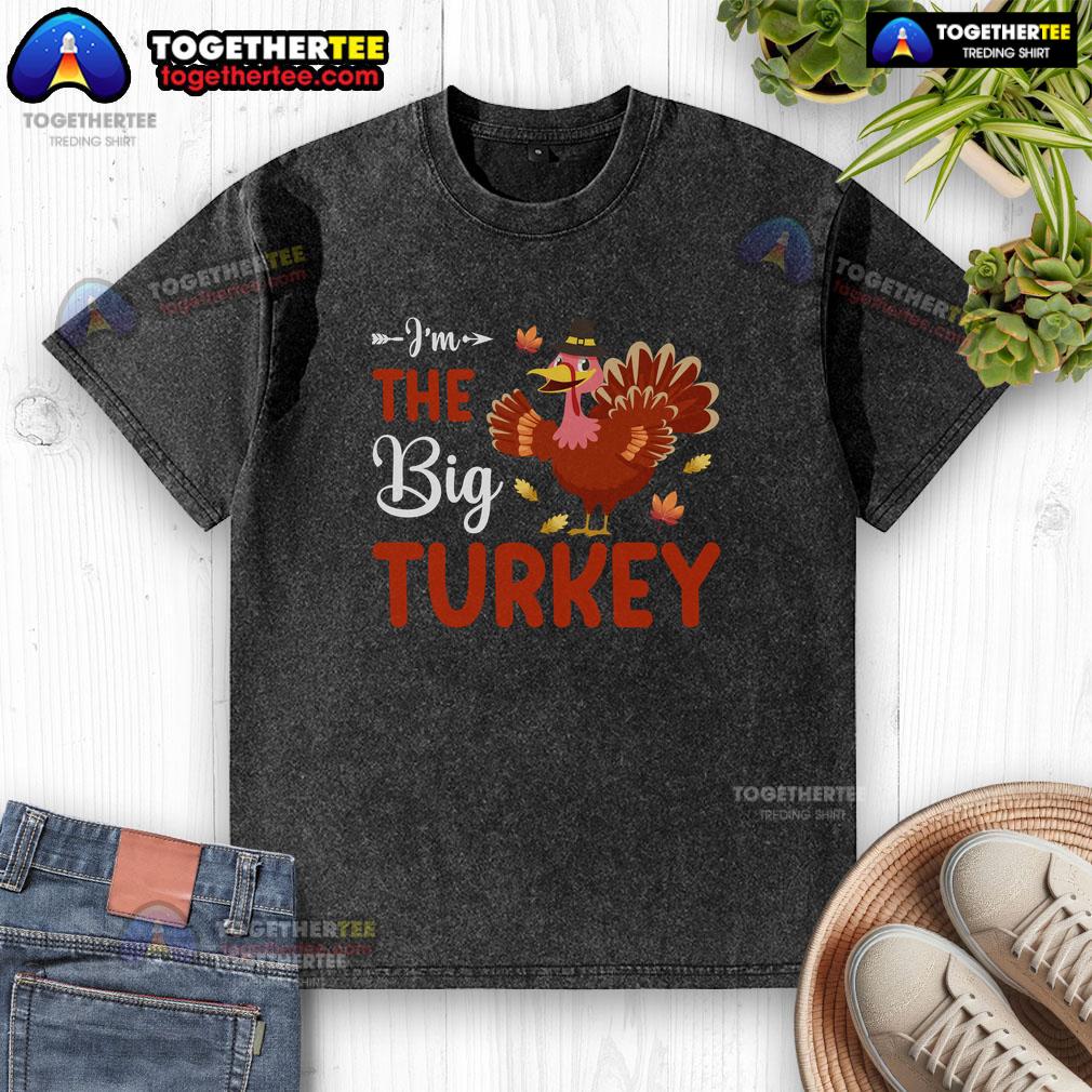 Funny I'm The Big Turkey Thanksgiving T-Shirt - Image 6