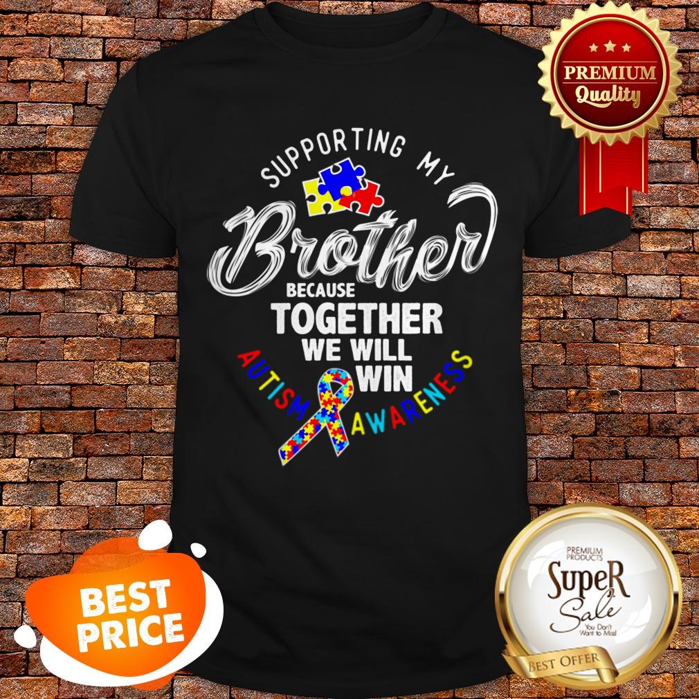 Nice Autism Awareness Supporting My Brother Shirt