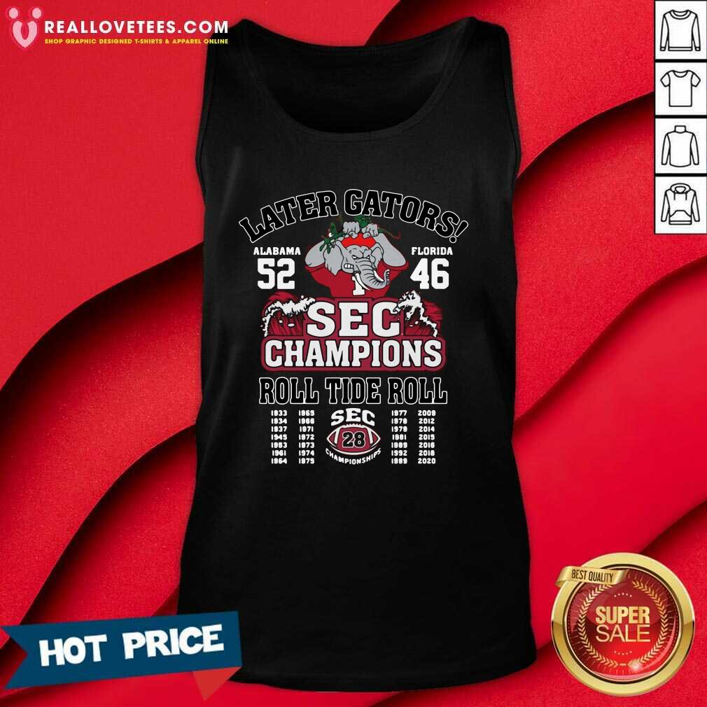Vip Later Gators Alabama 52 Florida 46 SEC Champions Roll Tide Roll Shirt - Image 2