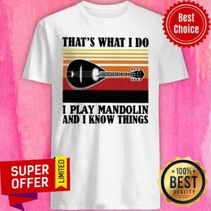That’s What I Do I Play Mandolin And I Know Things Vintage Shirt