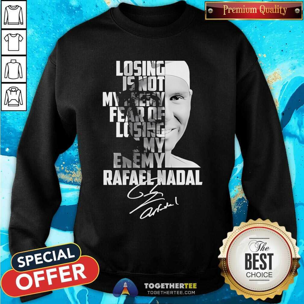 Nice Rafael Nadal Losing Is Not My Enemy T-Shirt - Image 4