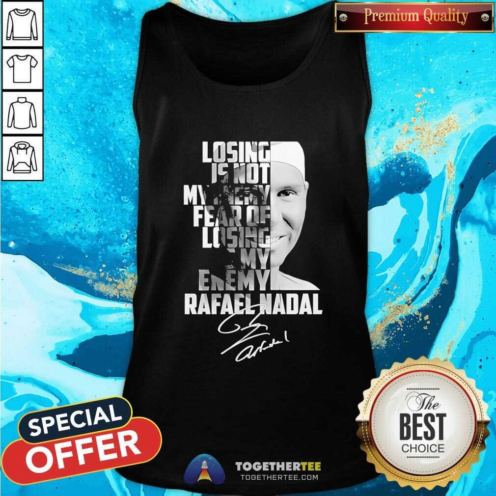 Nice Rafael Nadal Losing Is Not My Enemy T-Shirt - Image 3