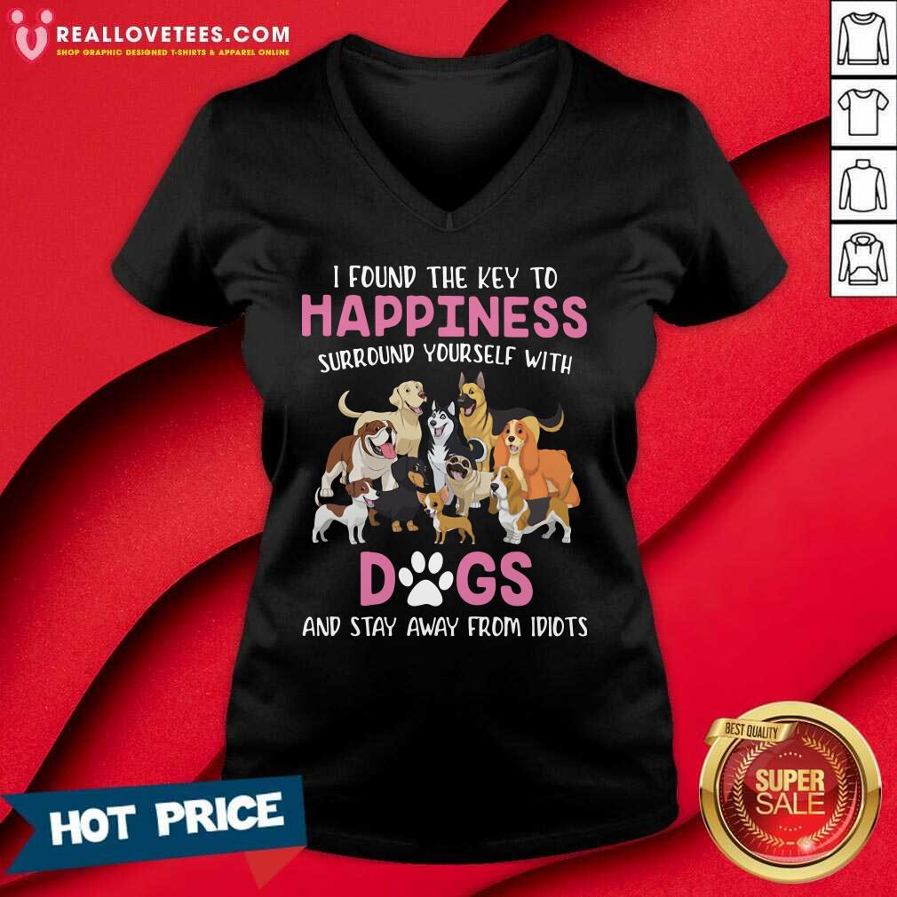Pretty I Found The Key To Happiness Surround Yourself With Dogs And Stay Away From Idiots Shirt - Image 5