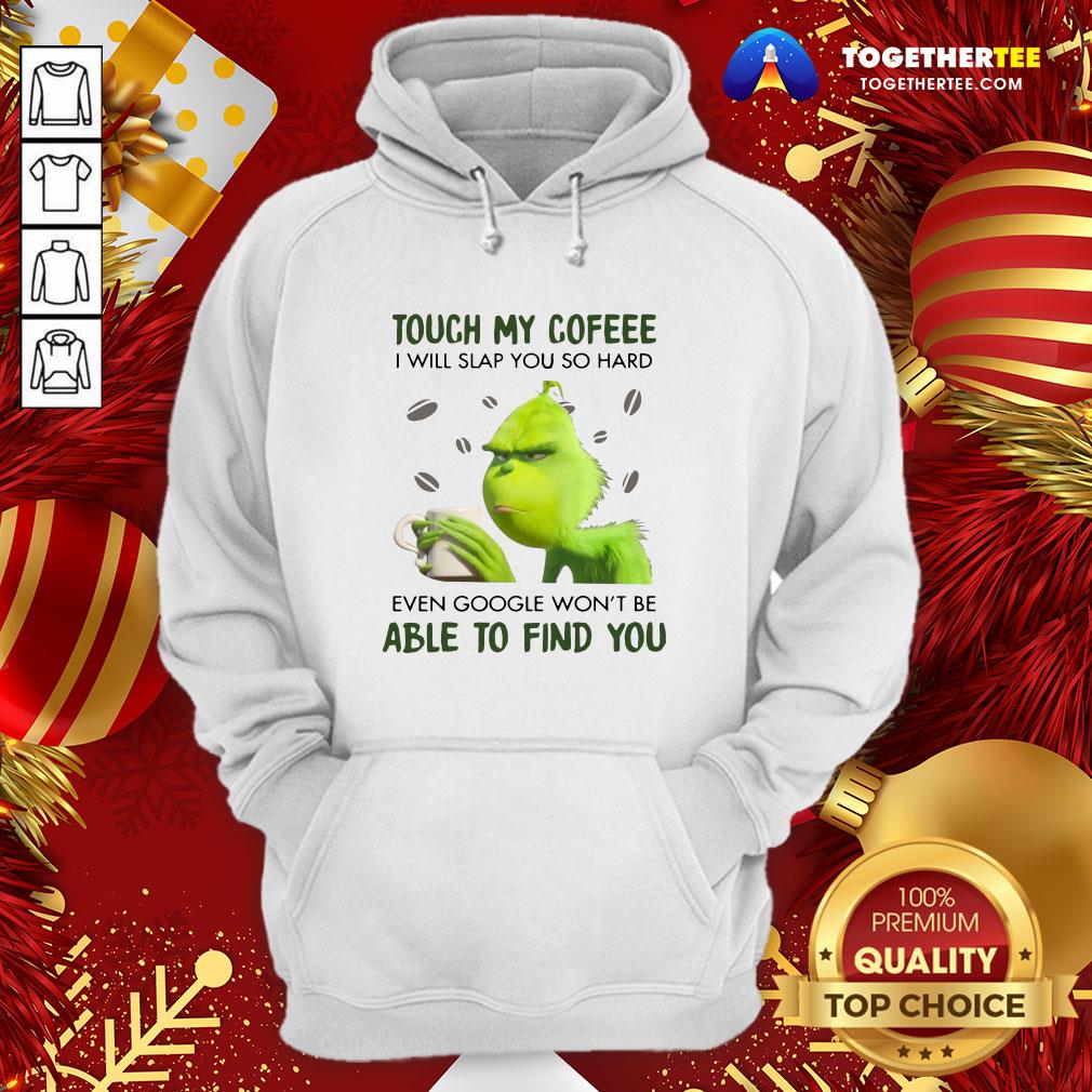Nice Grinch Touch My Coffee I Will Slap You So Hard 2020 Shirt - Image 5