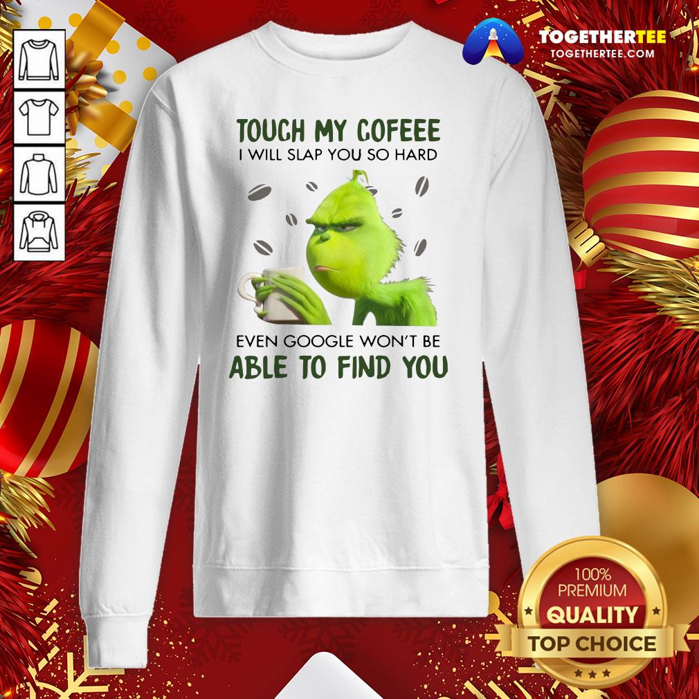Nice Grinch Touch My Coffee I Will Slap You So Hard 2020 Shirt - Image 4