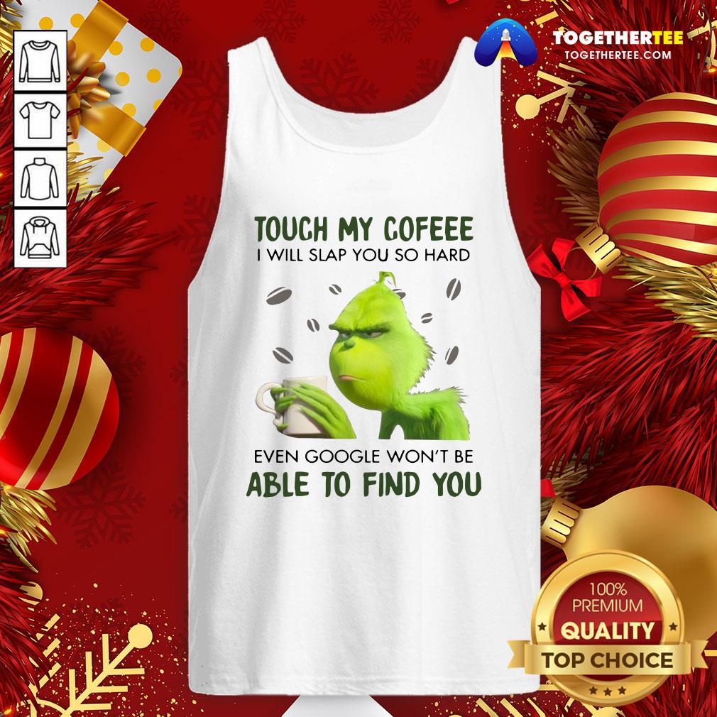 Nice Grinch Touch My Coffee I Will Slap You So Hard 2020 Shirt - Image 3