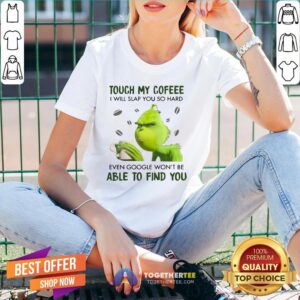 Alternative view of Nice Grinch Touch My Coffee I Will Slap You So Hard 2020 Shirt
