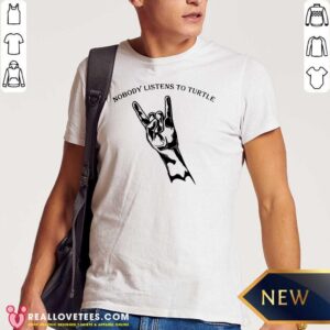 Pretty Nobody Listens To Turtle Shirt