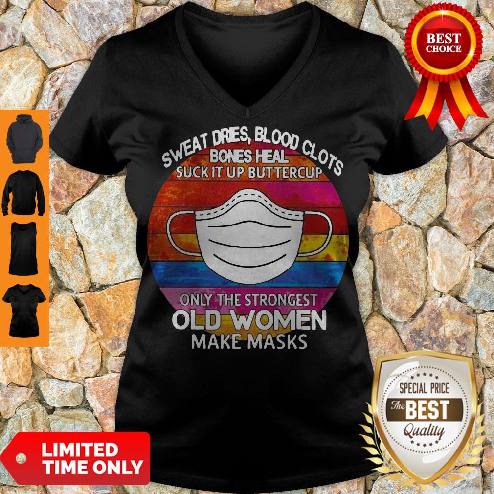 Sweat Dries Blood Clots Bones Heal Suck It Up Buttercup Only The Strongest Old Women Make Masks Shirt - Image 4