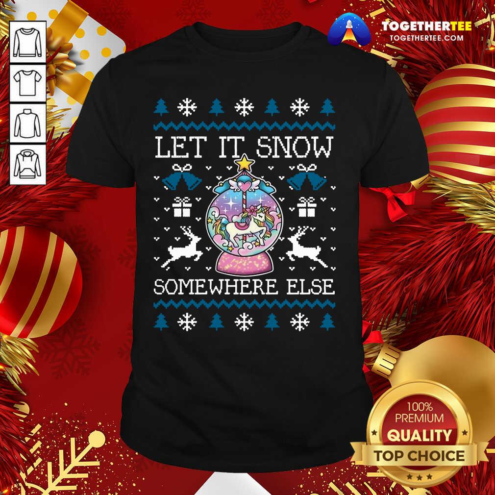 Awesome Let It Snow Somewhere Else Shirt