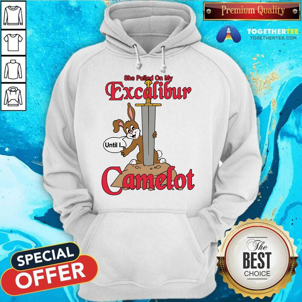 Hot She Pulled On My Excalibur Until I Camelot T-Shirt - Image 5