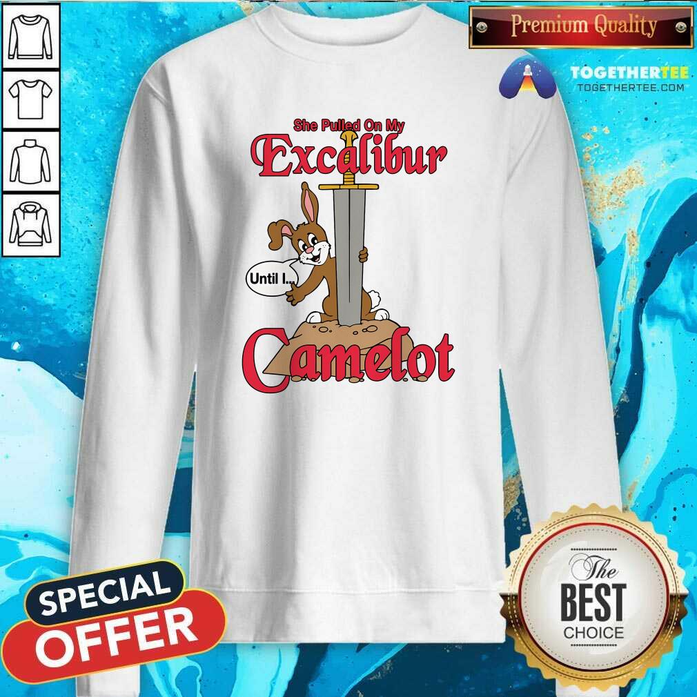 Hot She Pulled On My Excalibur Until I Camelot T-Shirt - Image 4