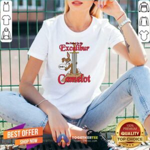 Alternative view of Hot She Pulled On My Excalibur Until I Camelot T-Shirt