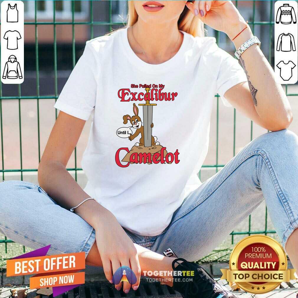 Hot She Pulled On My Excalibur Until I Camelot T-Shirt - Image 2