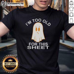 Awesome Ghost I'm Too Old For This Sheet T-Shirt