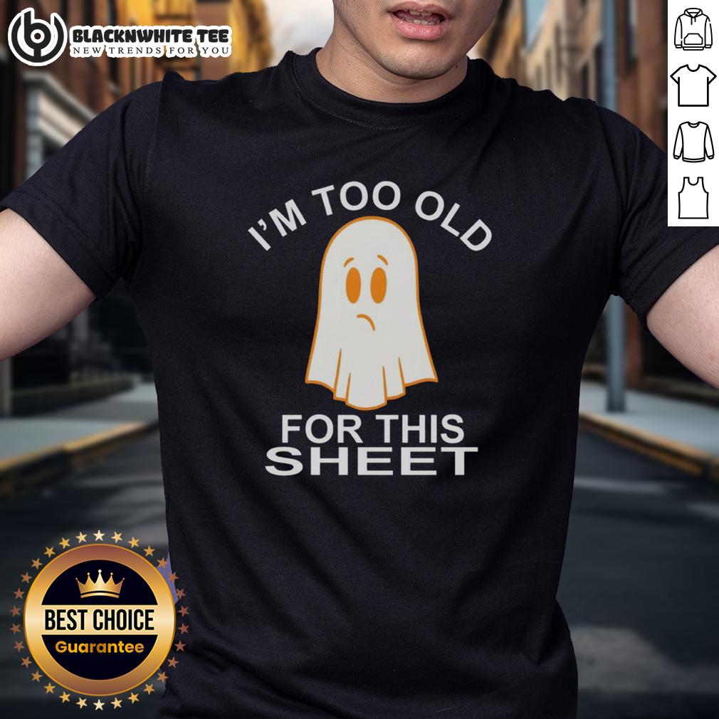 Awesome Ghost I'm Too Old For This Sheet T-Shirt