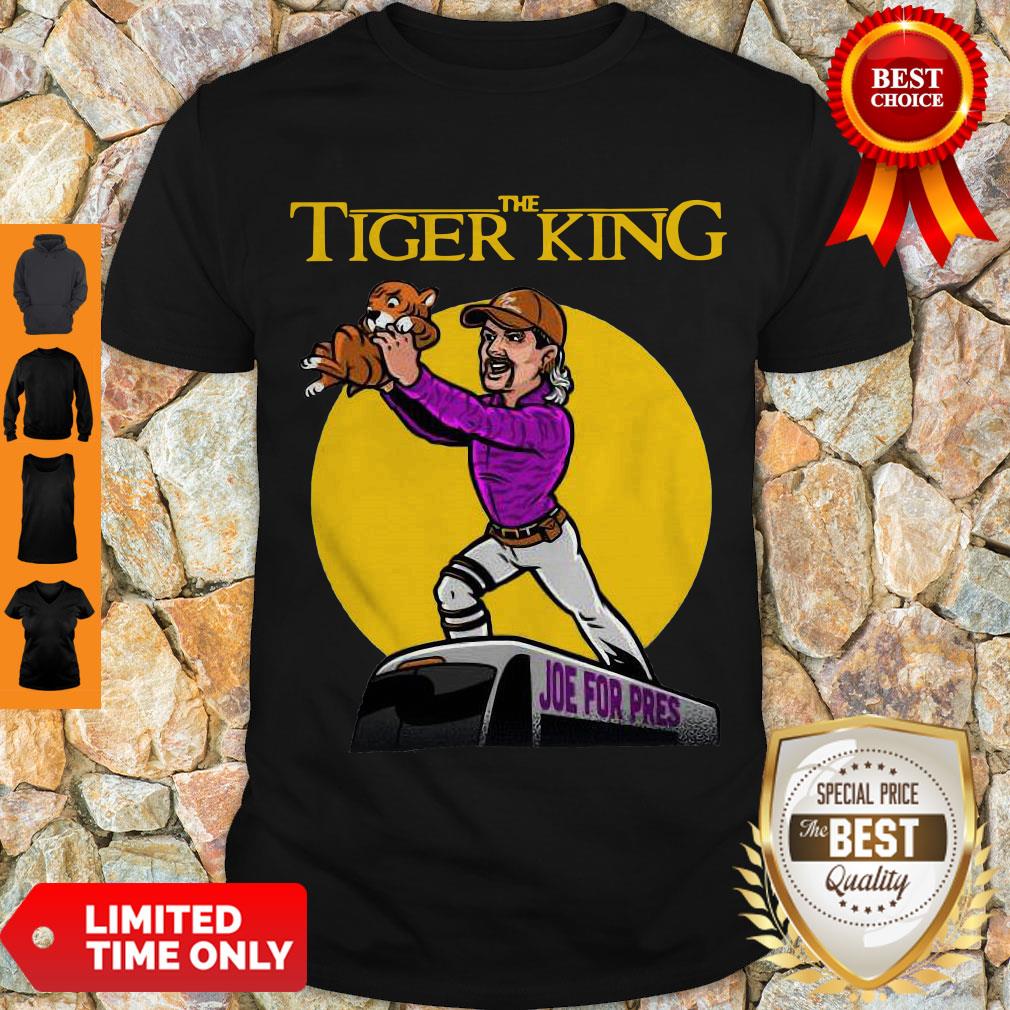 Nice The Lion King Joe For Pres The Tiger King Shirt